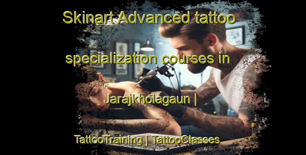 Skinart Advanced tattoo specialization courses in Jarajkholagaun | TattooTraining | TattooClasses | SkinartTraining-Nepal